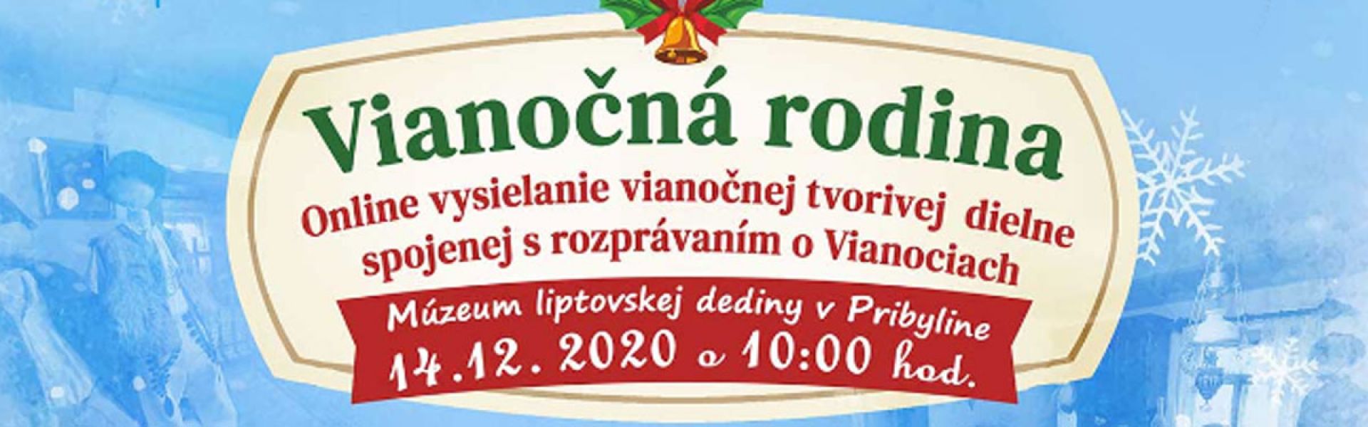 Záznam z Live vysielania: Vianočná rodina 14.12. 2020 Múzeum liptovskej dediny v Pribyline